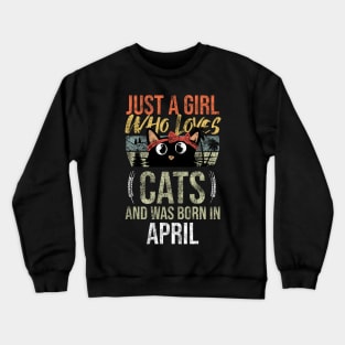 Just A Girl Who Loves Cats And Was Born In April Birthday Crewneck Sweatshirt